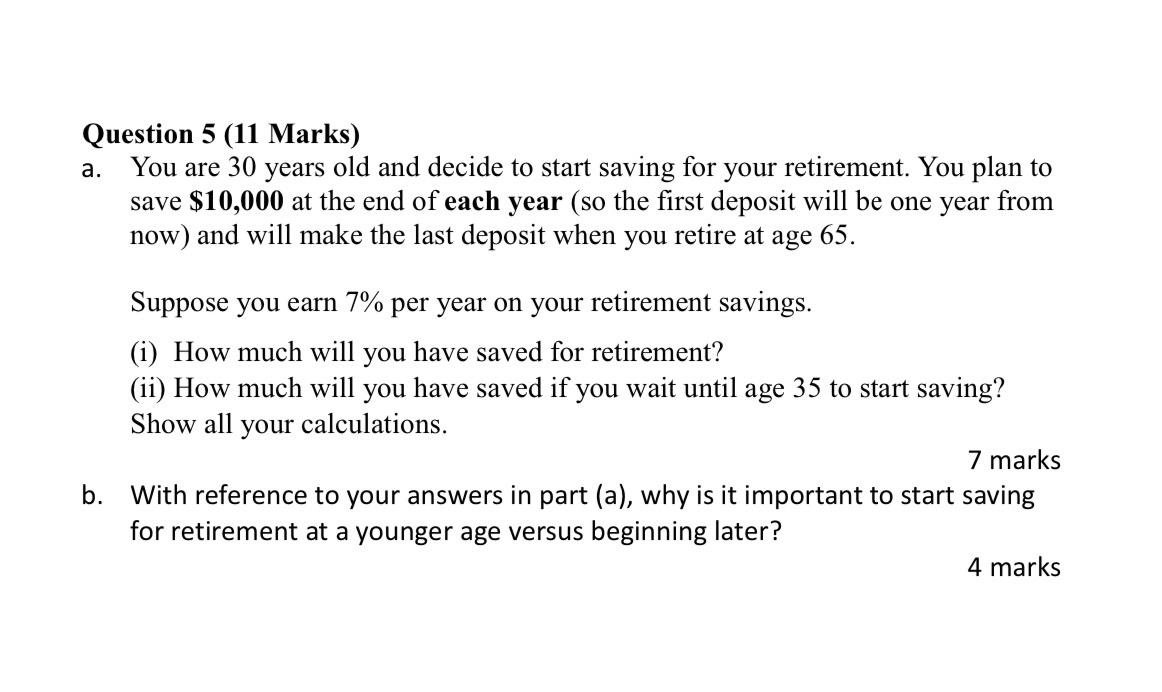 a. Question 5 (11 Marks) You are 30 years old and