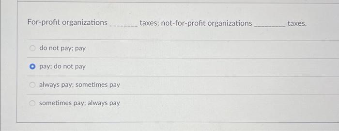  For-profit organizations do not pay; pay pay; do not pay always