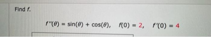 find f. = sin(O) + cos(O), f(O) = 2,