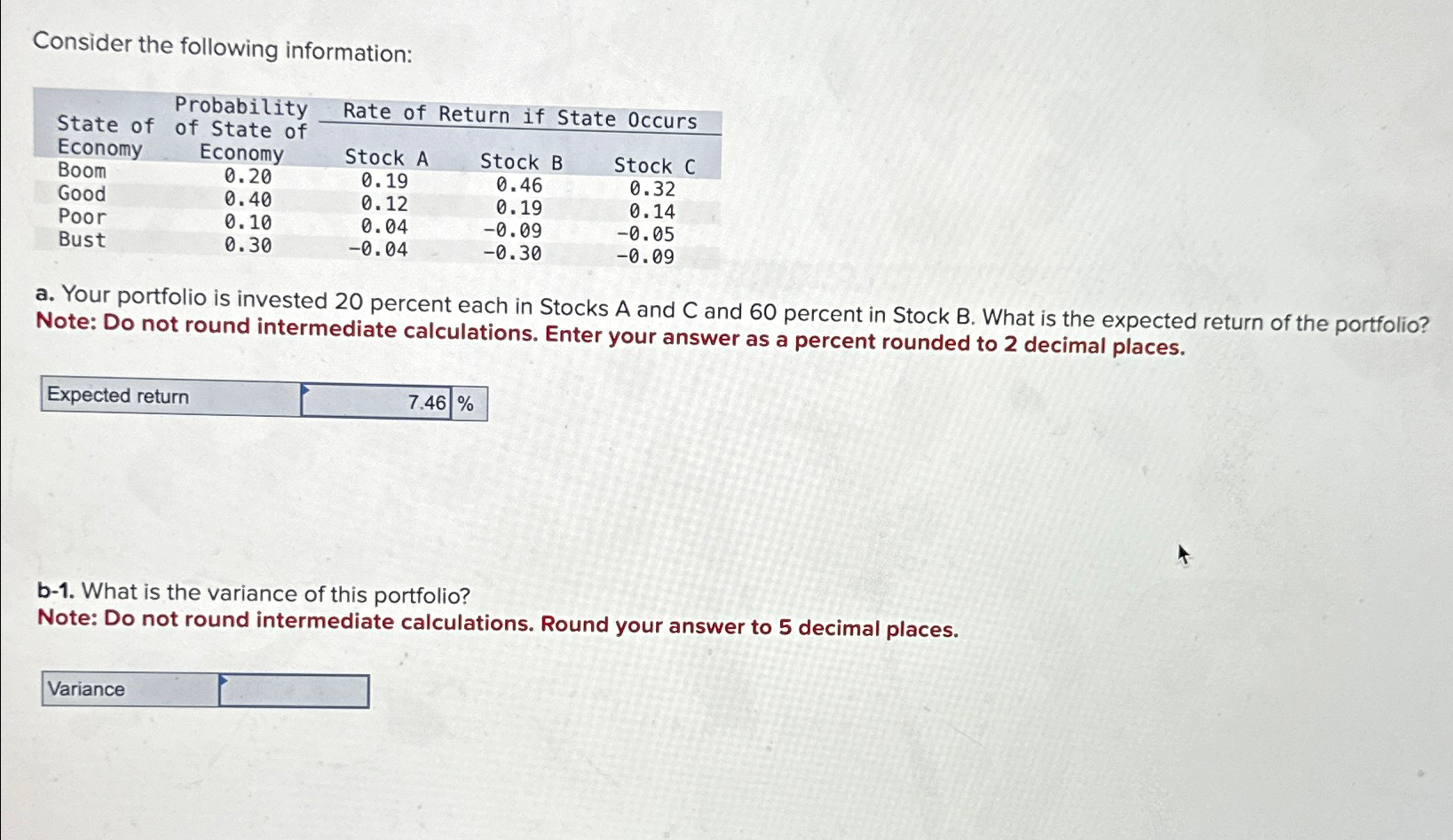  Consider the following information: \table[[\table[[State of],[Economy],[Boom]],\table[[Probability],[of State of],[Economy]],Rate of Return if