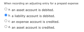 When recording an adjusting entry for a prepaid expense O a.
