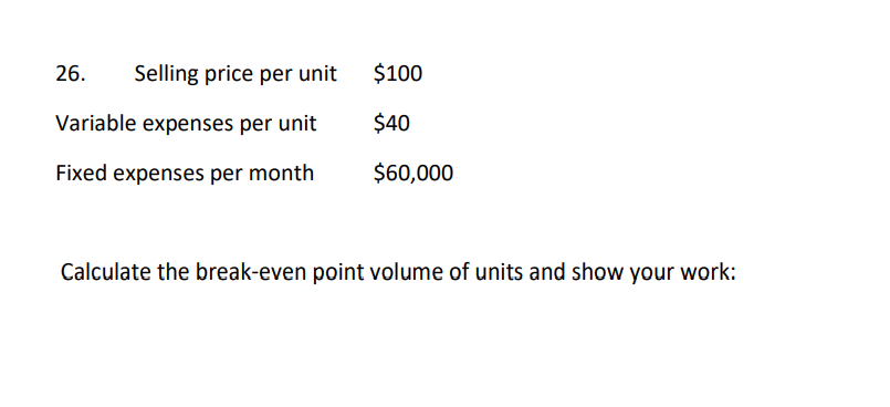  26. Selling price per unit $100 Variable expenses per unit $40