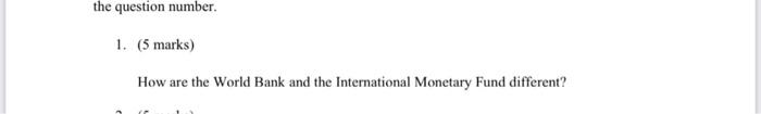 the question nu l. (5 marks) HOW' are the World Bank and