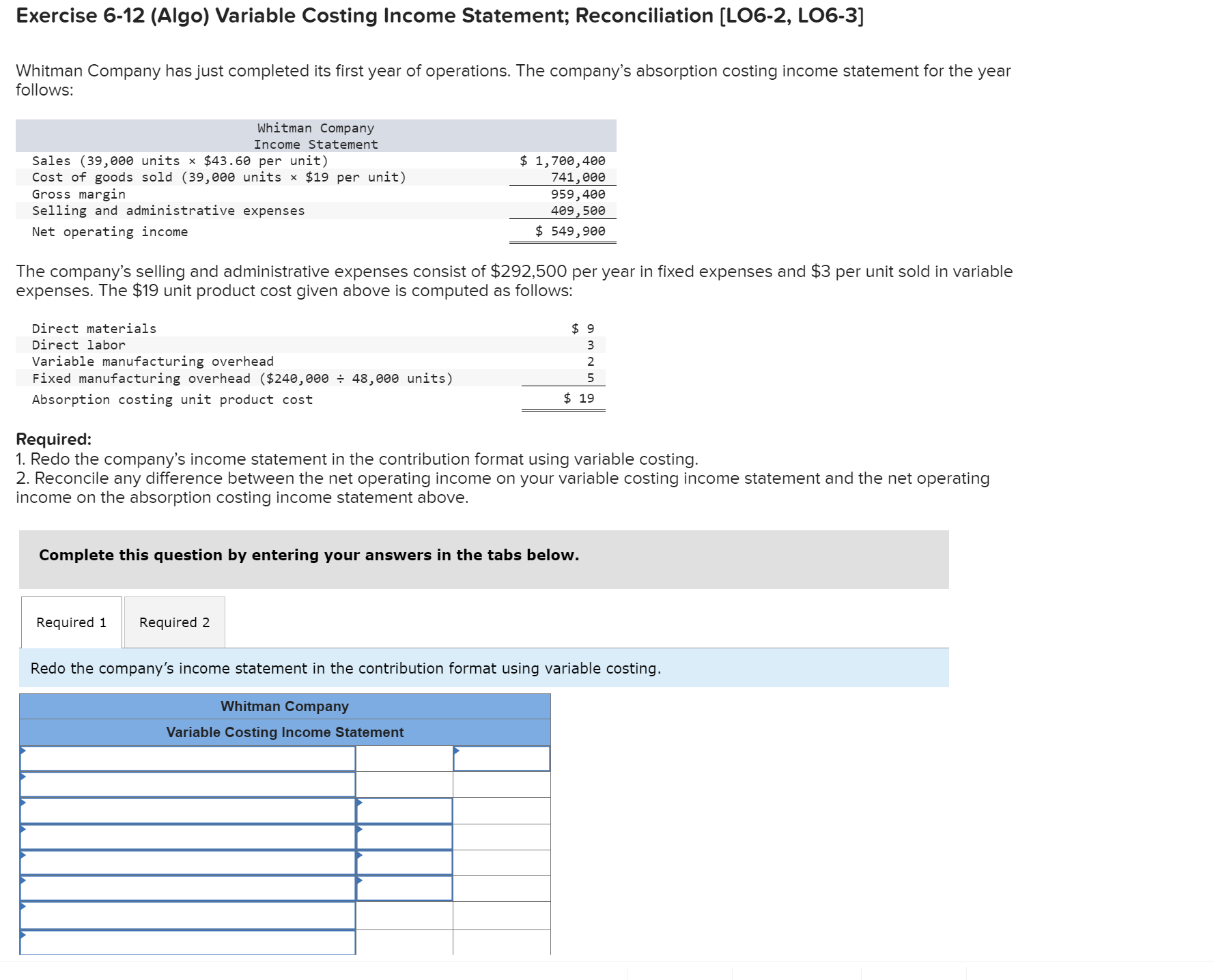  Exercise 6-12(Algo) Variable Costing Income Statement; Reconciliation [LO6-2, LO6-3] Whitman Company