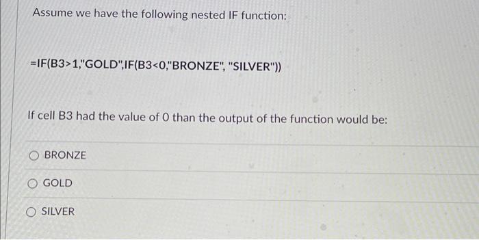 Assume we have the following nested IF function: "SILVER")) If cell B3