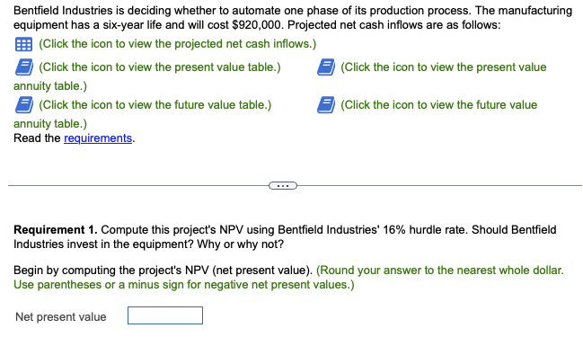  Requirement 1. Compute this project's NPV using Bentfield Industries' 16% hurdle