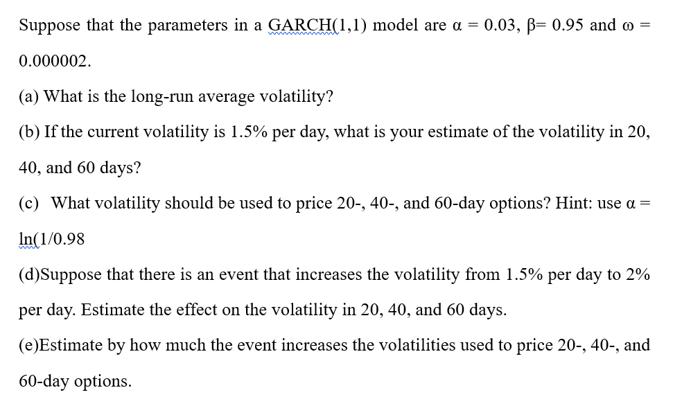  Suppose that the parameters in a GARCH (1,1) model are =0.03,=0.95