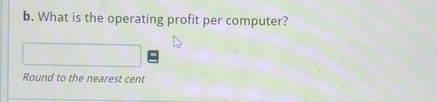 $240 per computer. The operating expenses are 20% on cost and rate