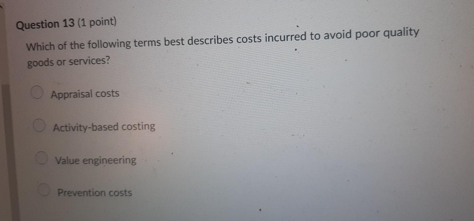 Internal failure costs External failure costs Question 12 (1 point) Which of