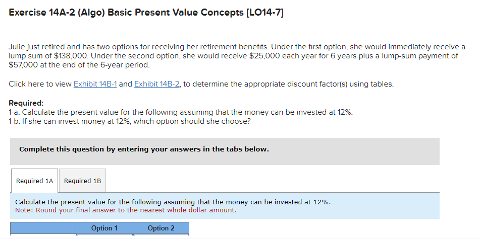  Exercise 14A-2(Algo) Basic Present Value Concepts [L014-7] Julie just retired and