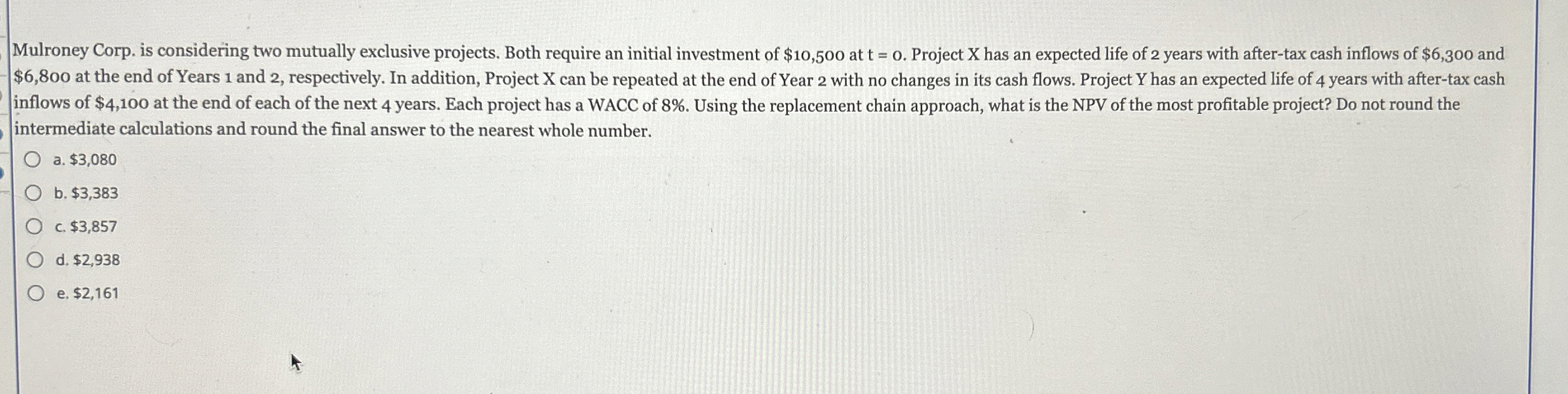  Mulroney Corp. is considering two mutually exclusive projects. Both require an