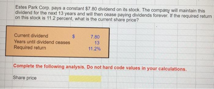 please use excel formulas only! Estes Park Corp. pays a constant $7.80