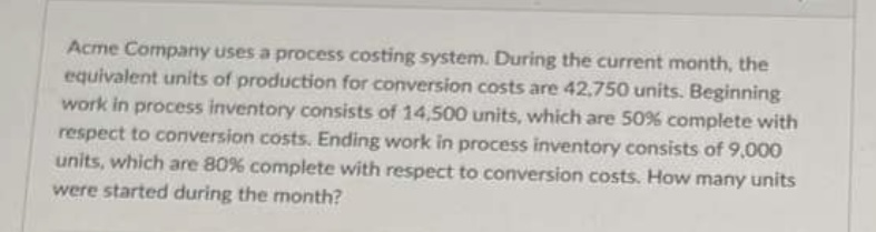  Acme Company uses a process costing system. During the current month,
