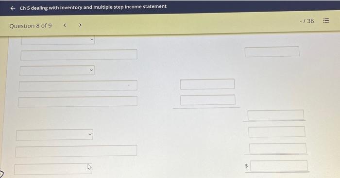 with Inventory and multiple step income statement Question 8 of 9 138
