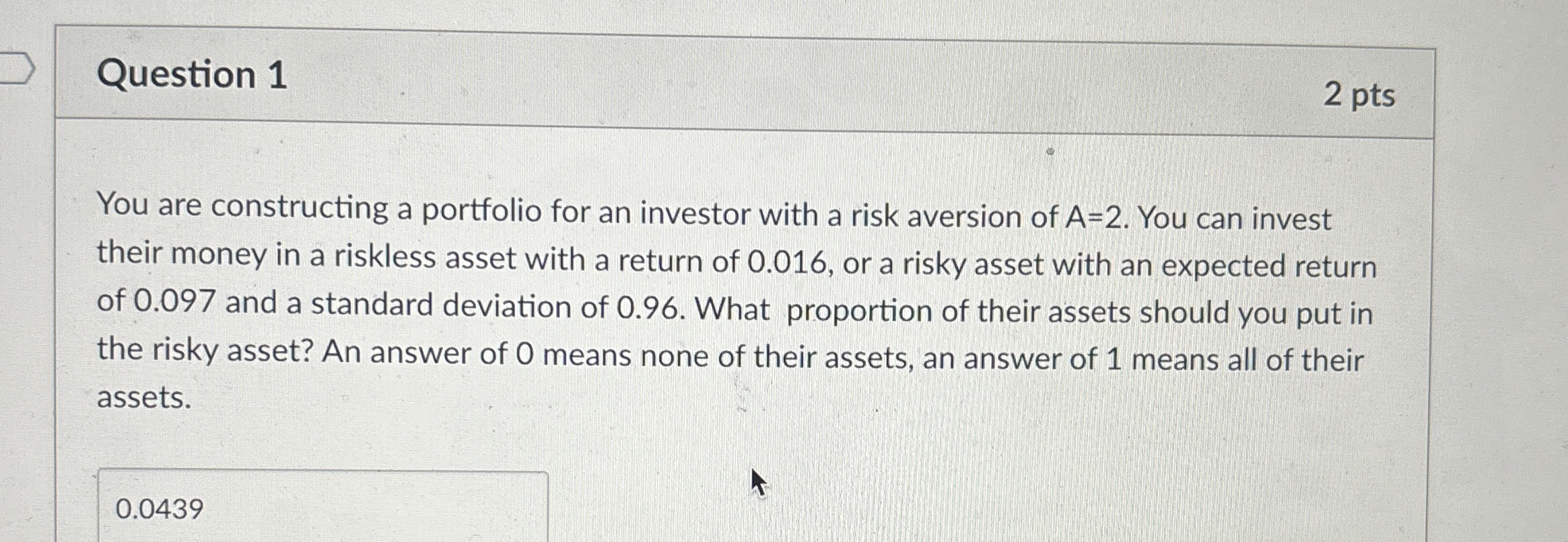  Question 1 2 pts You are constructing a portfolio for an