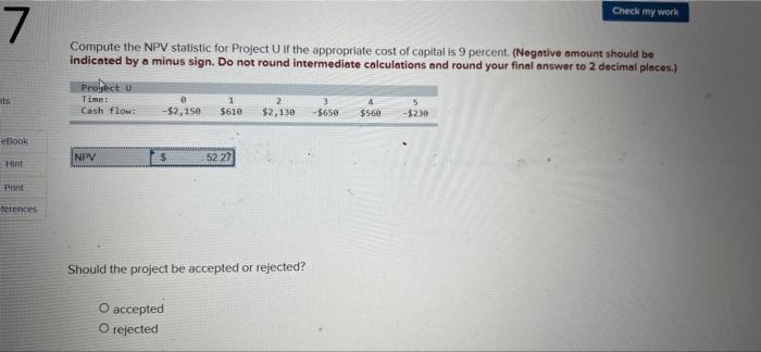  Check my work 7 Compute the NPV statistic for Project if