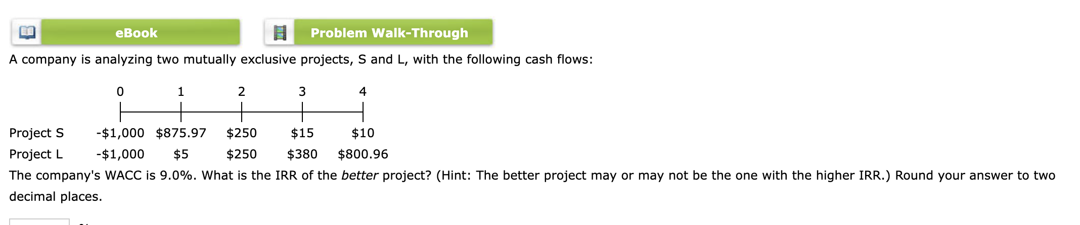 eBook Problem Walk-Through A company is analyzing two mutually exclusive projects, S