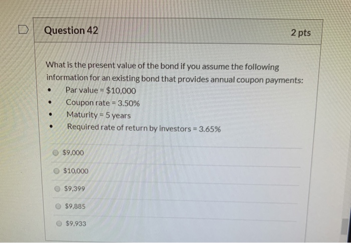  D Question 42 2 pts What is the present value of