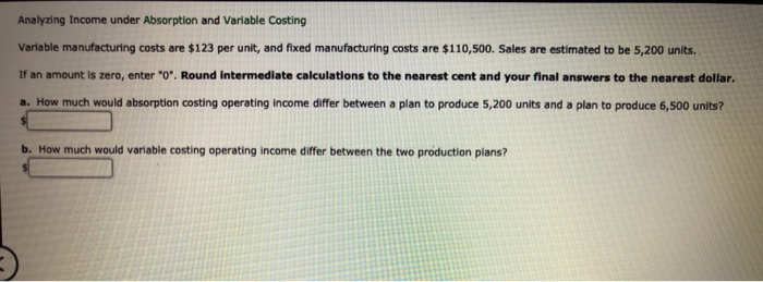  Analyzing Income under Absorption and Variable Costing Variable manufacturing costs are