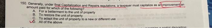  2022 150. Generally, under final Capitalization and Repairs regulations, a taxpayer