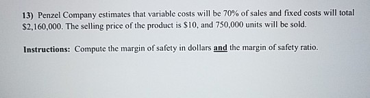  13) Penzel Company estimates that variable costs will be 70% of