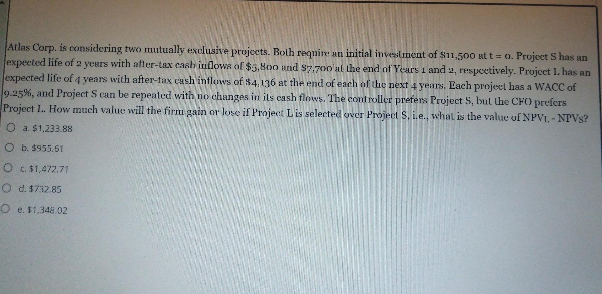 Atlas Corp. is considering two mutually exclusive projects. Both require an