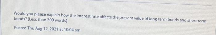  Would you please explain how the interest rate affects the present