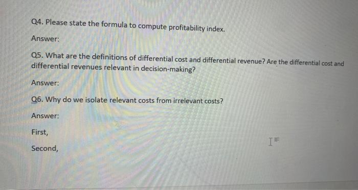  Q4. Please state the formula to compute profitability index. Answer: Q5.
