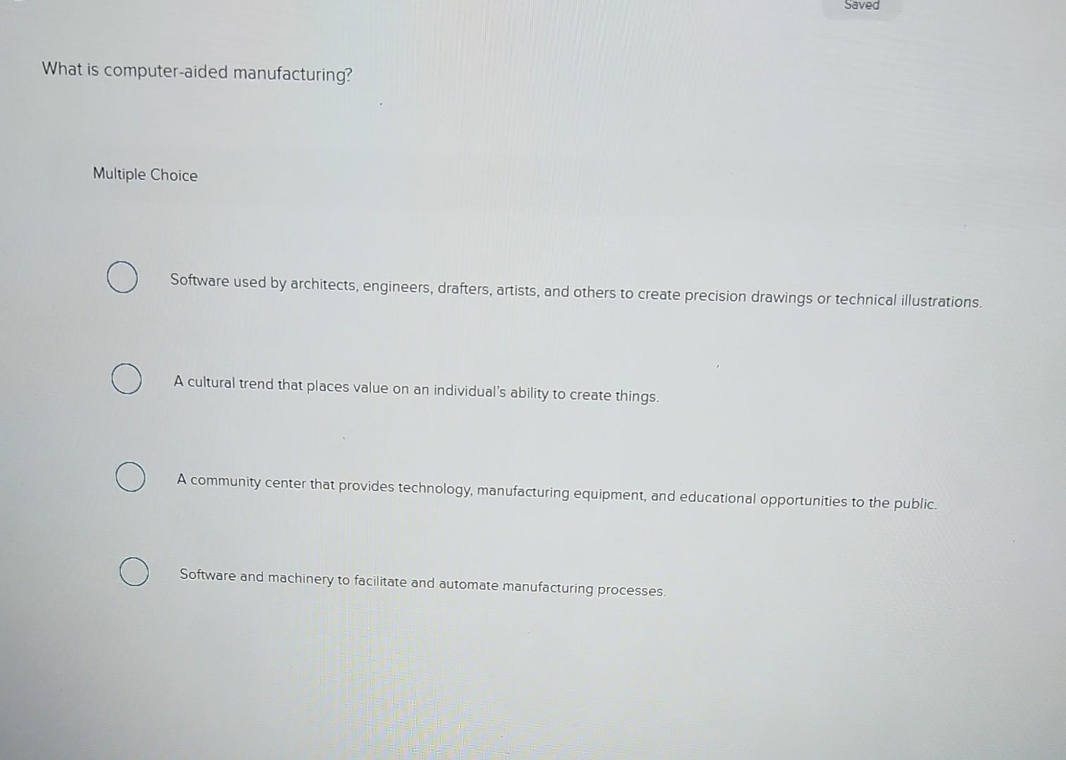 asap What is computer-aided manufacturing? Multiple Choice Software used by architects,