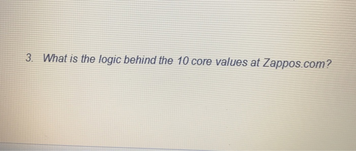  zappos 3. What is the logic behind the 10 core values