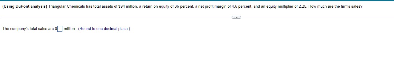  (Using DuPont analysis) Triangular Chemicals has total assets of $94 million,