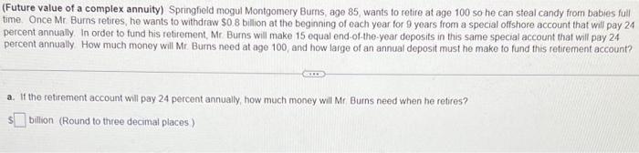 help please (Future value of a complex annuity) Springfield mogul Montgomery Bums,