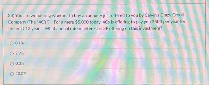 23) You are wondering whether to buy an annuity just offered to