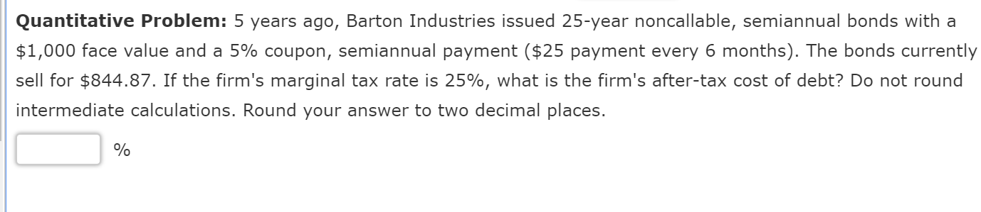 Quantitative Problem: 5 years ago, Barton Industries issued 25-year noncallable, semiannual