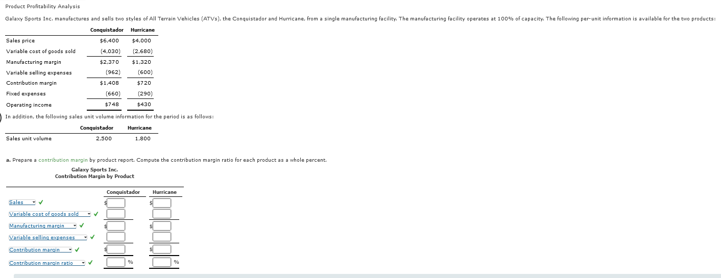  a. Prepare a contribution margin by product report. Compute the contribution
