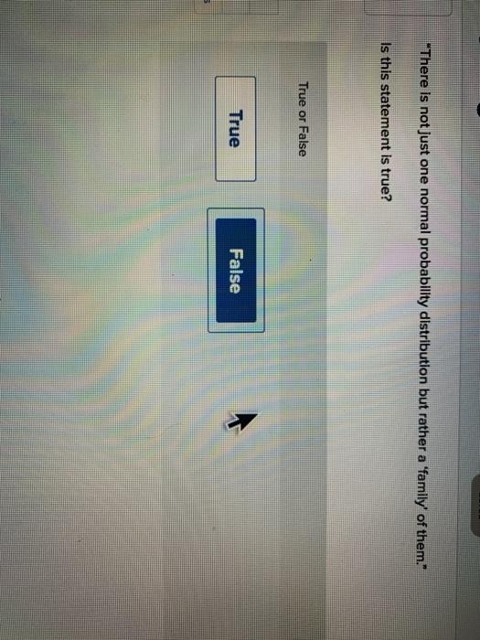  There is not just one normal probability distribution but rather a