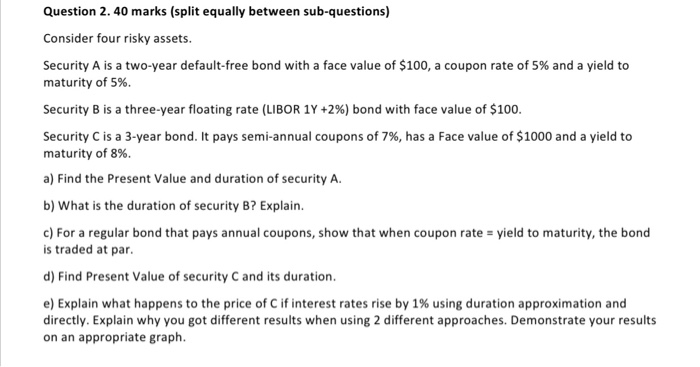  Question 2. 40 marks (split equally between sub-questions) Consider four risky