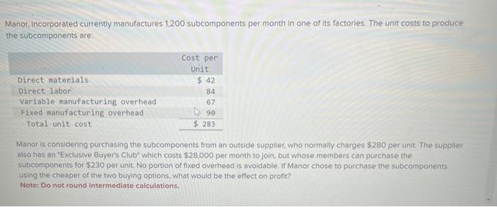  PLEASE ANSWER PLS HELP !!! Manor, Incorporated currently manufactures 1,200 subcomponents