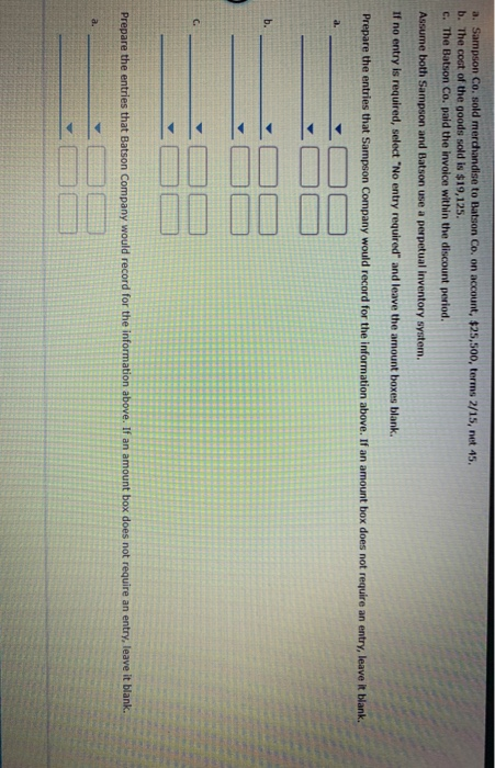  a. Sampson Co. sold merchandise to Batson Co. on account, $25,500,