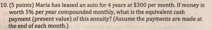  10. (5 points) Maria has leased an auto for 4 years