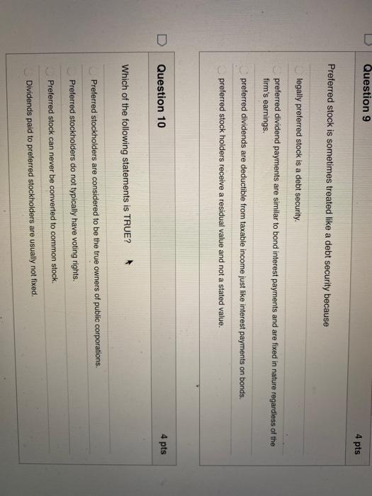  Question 9 4 pts Preferred stock is sometimes treated like a