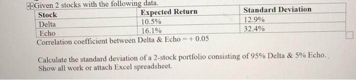  Given 2 stocks with the following data. Stock Expected Return Delta