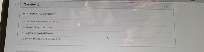  D Question 2 What does SDLC stand for? O System Development