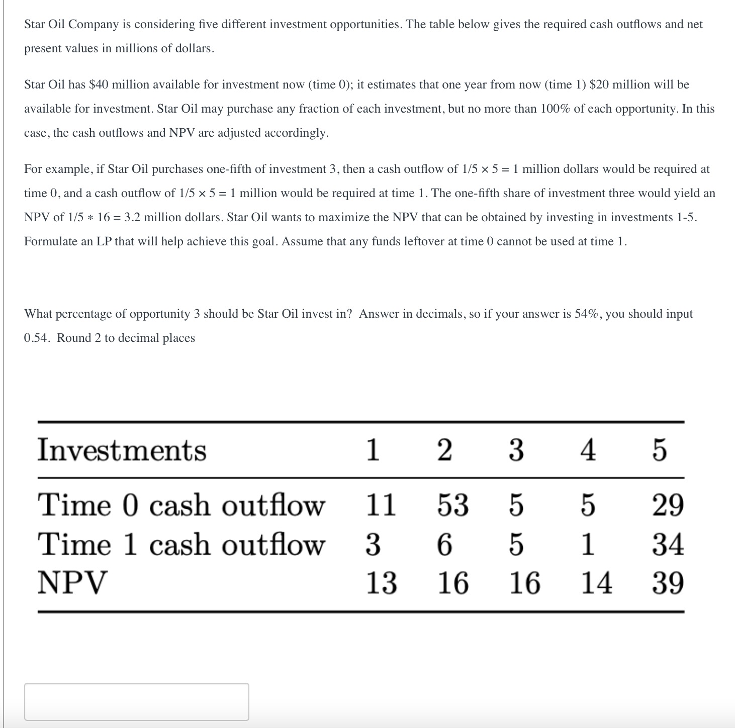 QUESTION 1: QUESTION 2: Star Oil Company is considering five different investment