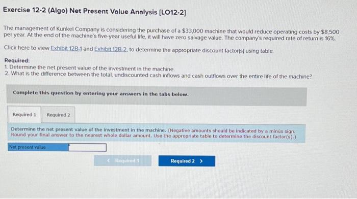  Exercise 12-2 (Algo) Net Present Value Analysis [LO12-2] The management of