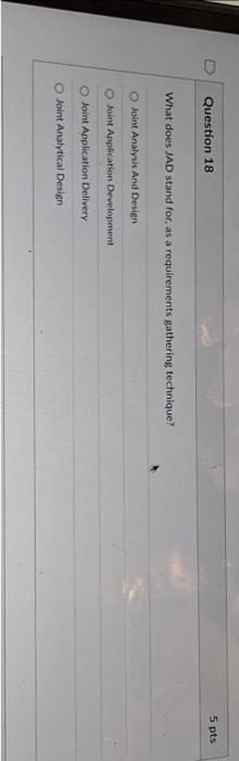  Question 18 What does JAD stand for, as a requirements gathering