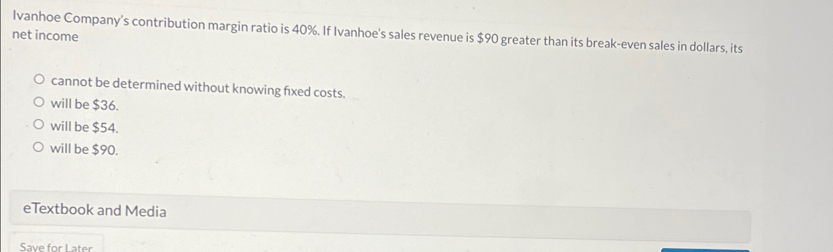  Ivanhoe Company's contribution margin ratio is 40%. If Ivanhoe's sales revenue