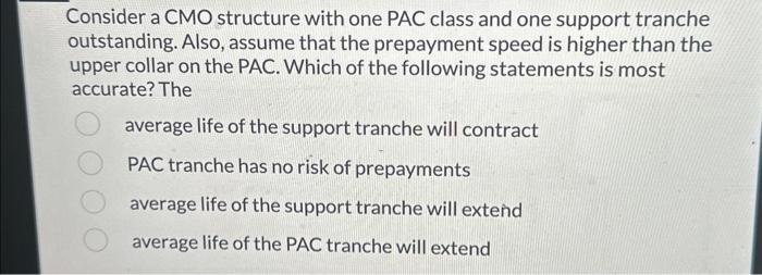  Consider a CMO structure with one PAC class and one support
