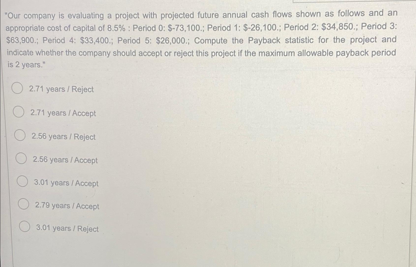  "Our company is evaluating a project with projected future annual cash