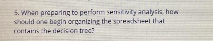  5. When preparing to perform sensitivity analysis, how should one begin